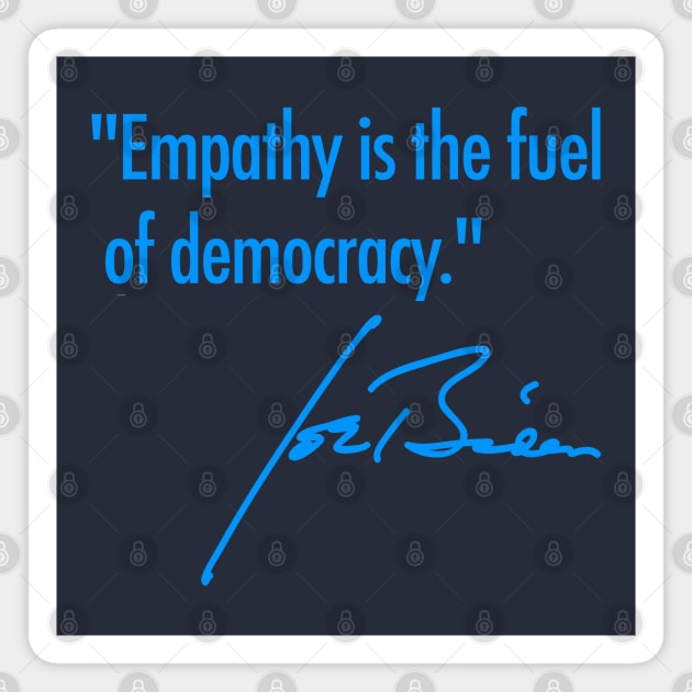 Empathy is the fuel of democracy - Joe Biden (true blue 2) Magnet by skittlemypony